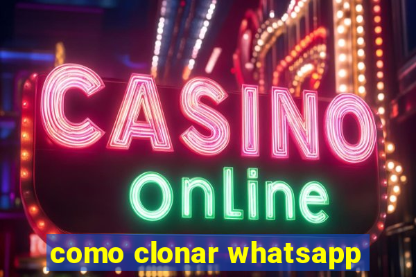 como clonar whatsapp